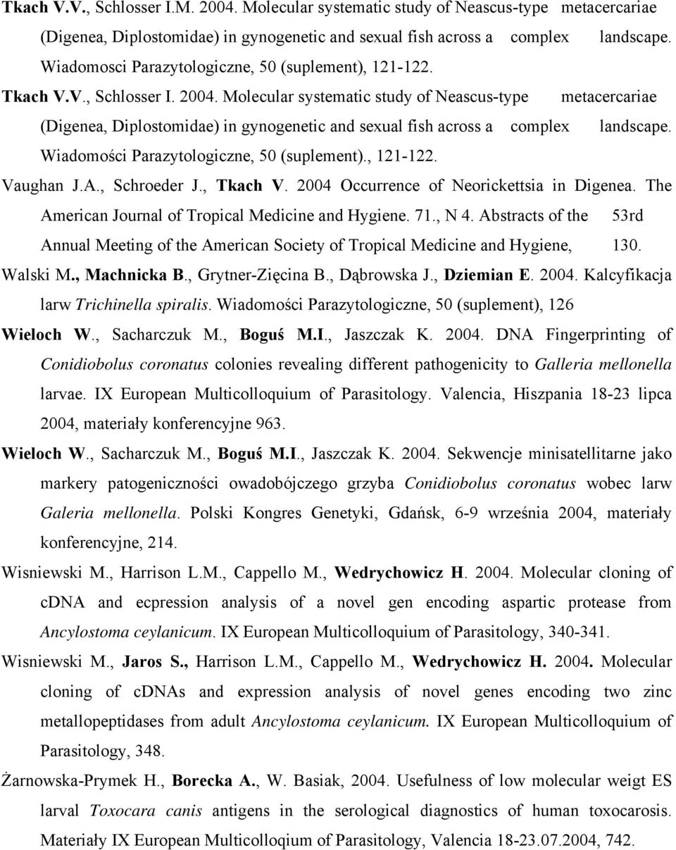 Molecular systematic study of Neascus-type metacercariae (Digenea, Diplostomidae) in gynogenetic and sexual fish across a complex landscape. Wiadomości Parazytologiczne, 50 (suplement)., 121-122.