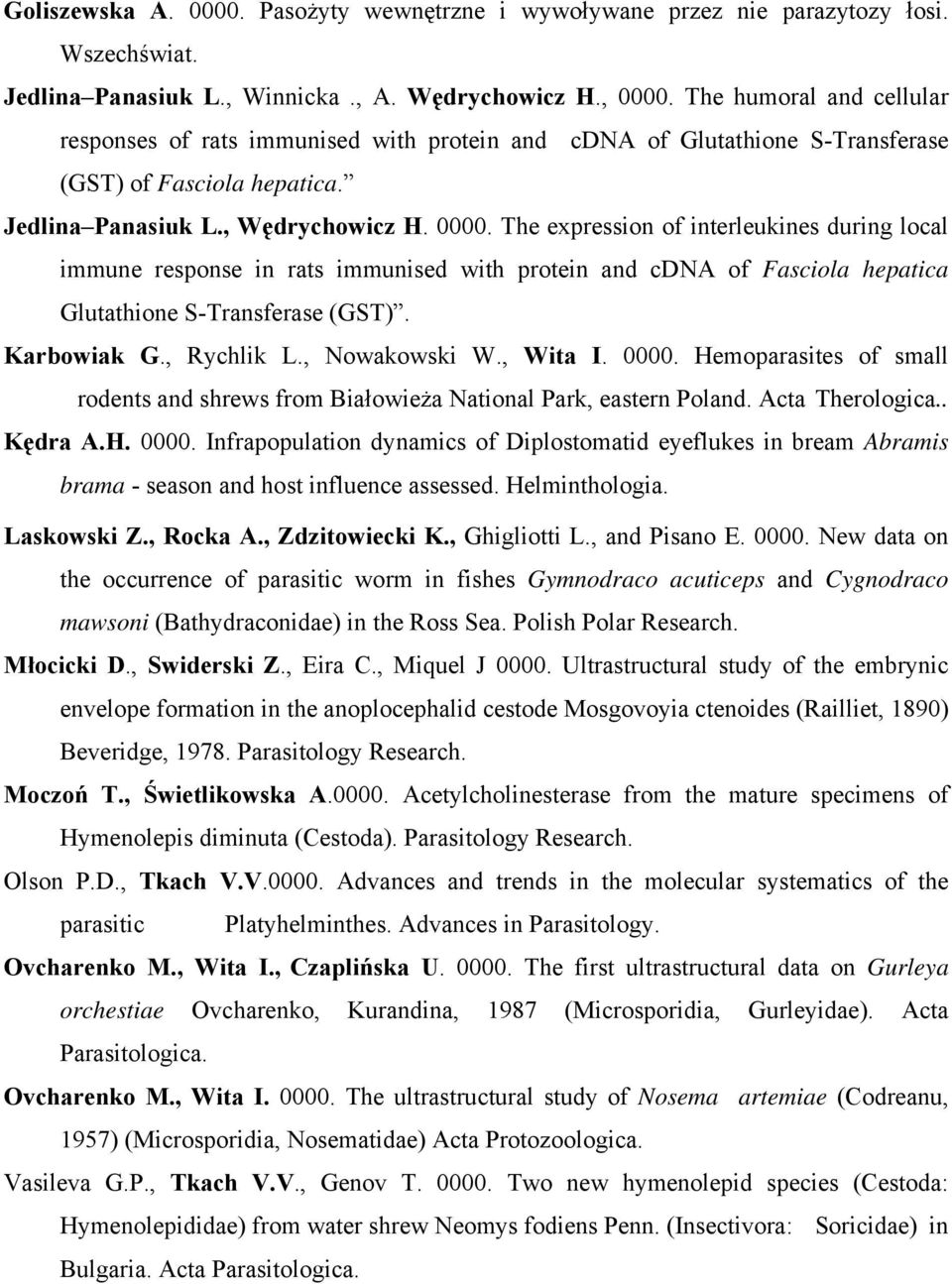 The expression of interleukines during local immune response in rats immunised with protein and cdna of Fasciola hepatica Glutathione S-Transferase (GST). Karbowiak G., Rychlik L., Nowakowski W.