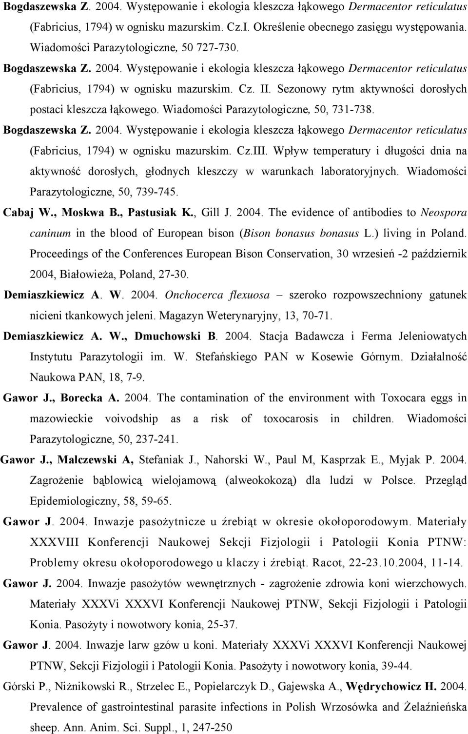 Sezonowy rytm aktywności dorosłych postaci kleszcza łąkowego. Wiadomości Parazytologiczne, 50, 731-738. Bogdaszewska Z. 2004.