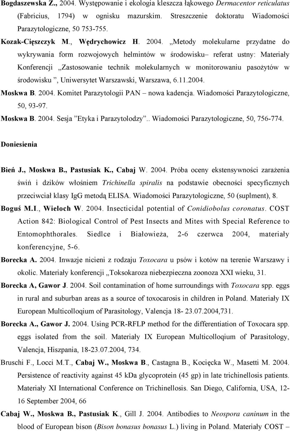 Metody molekularne przydatne do wykrywania form rozwojowych helmintów w środowisku referat ustny: Materiały Konferencji Zastosowanie technik molekularnych w monitorowaniu pasożytów w środowisku,