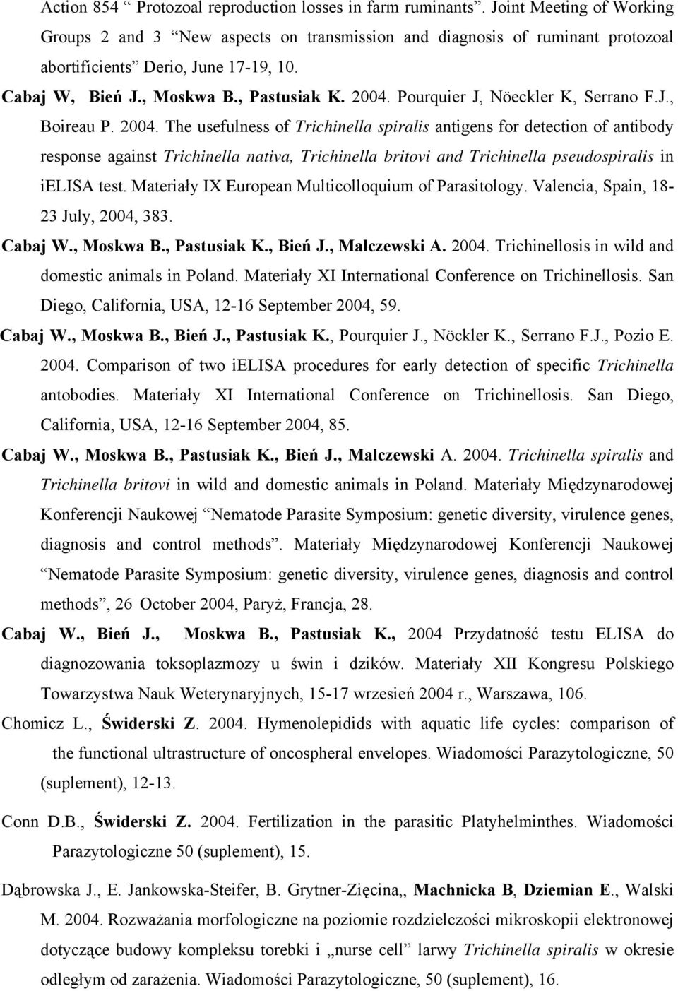 Pourquier J, Nöeckler K, Serrano F.J., Boireau P. 2004.