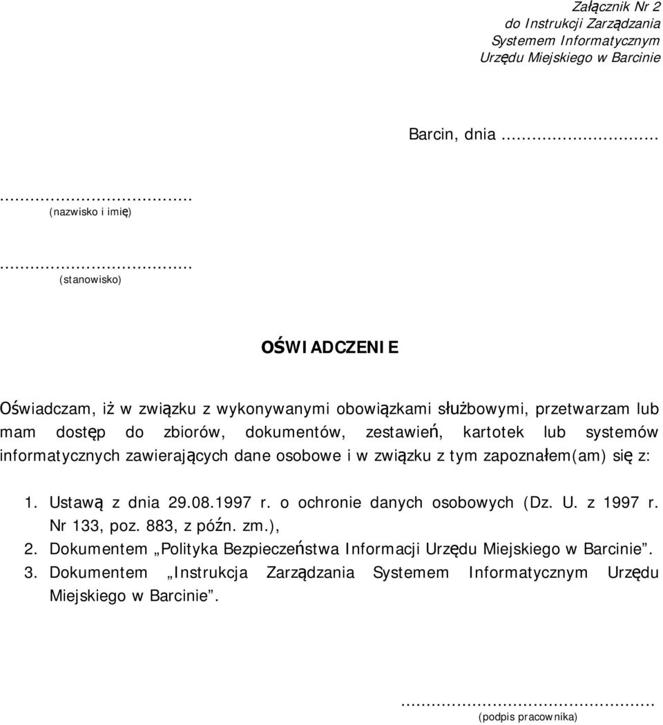 dokumentów, zestawień, kartotek lub systemów informatycznych zawierających dane osobowe i w związku z tym zapoznałem(am) się z: 1.