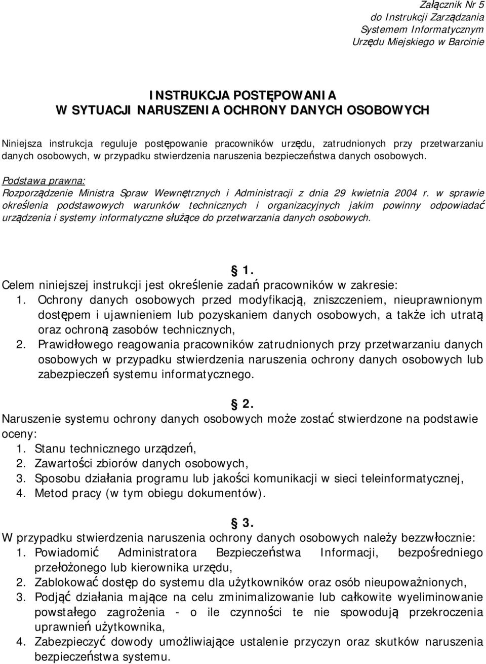 w sprawie określenia podstawowych warunków technicznych i organizacyjnych jakim powinny odpowiadać urządzenia i systemy informatyczne służące do przetwarzania danych osobowych. 1.