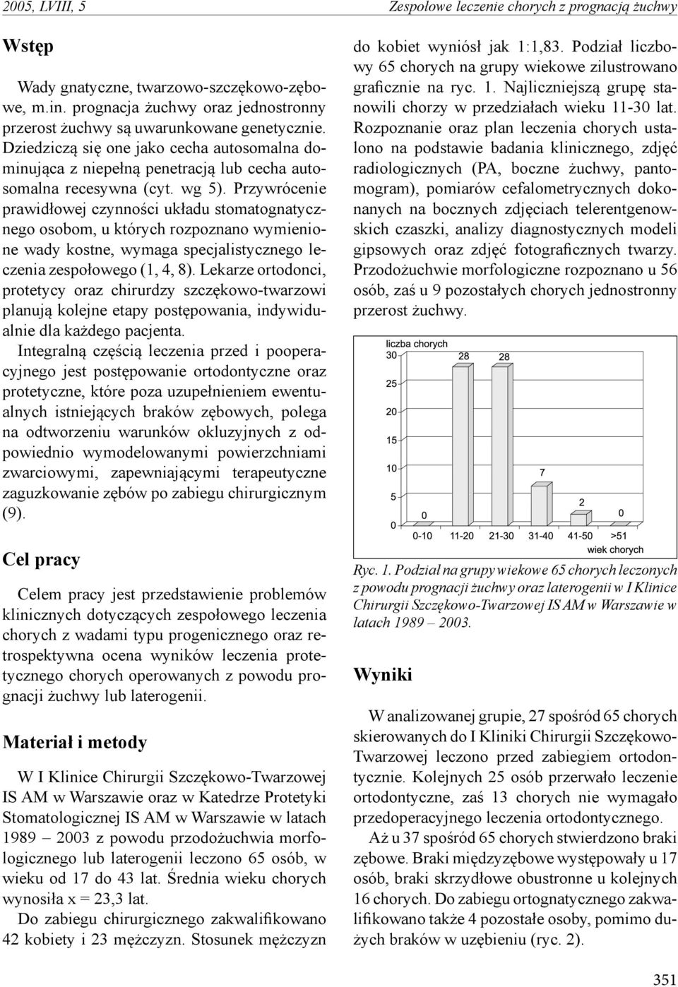 Przywrócenie prawidłowej czynności układu stomatognatycznego osobom, u których rozpoznano wymienione wady kostne, wymaga specjalistycznego leczenia zespołowego (1, 4, 8).