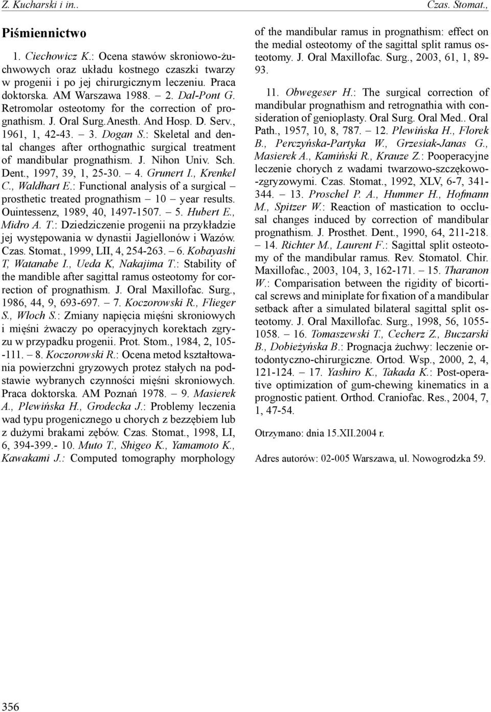 : Skeletal and dental changes after orthognathic surgical treatment of mandibular prognathism. J. Nihon Univ. Sch. Dent., 1997, 39, 1, 25-30. 4. Grunert I., Krenkel C., Waldhart E.