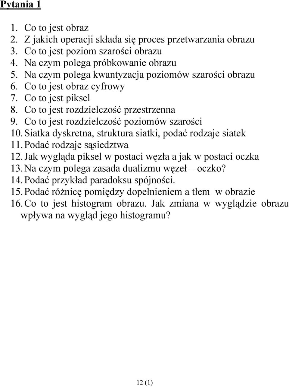 Co to jest rozdzielczość poziomów szarości 10. Siatka dyskretna, struktura siatki, podać rodzaje siatek 11. Podać rodzaje sąsiedztwa 12.