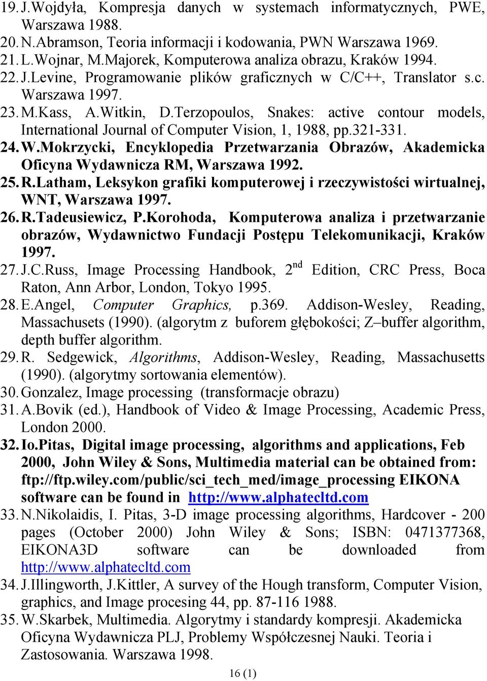 Terzopoulos, Snakes: active contour models, International Journal of Computer Vision, 1, 1988, pp.321-331. 24. W.
