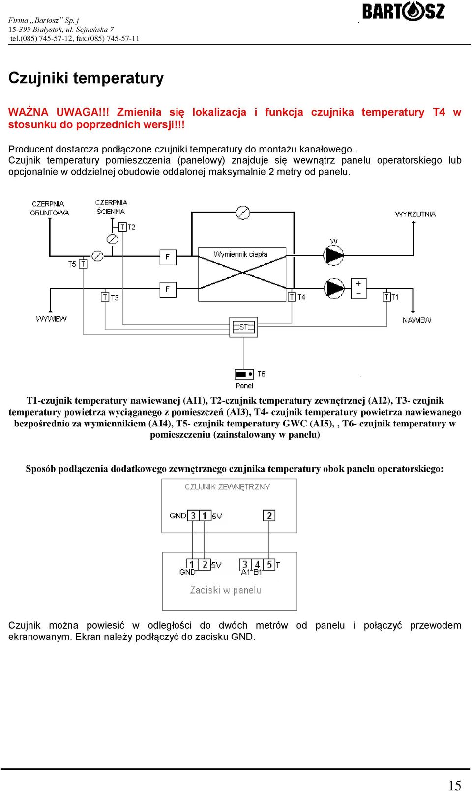 . Czujnik temperatury pomieszczenia (panelowy) znajduje się wewnątrz panelu operatorskiego lub opcjonalnie w oddzielnej obudowie oddalonej maksymalnie 2 metry od panelu.
