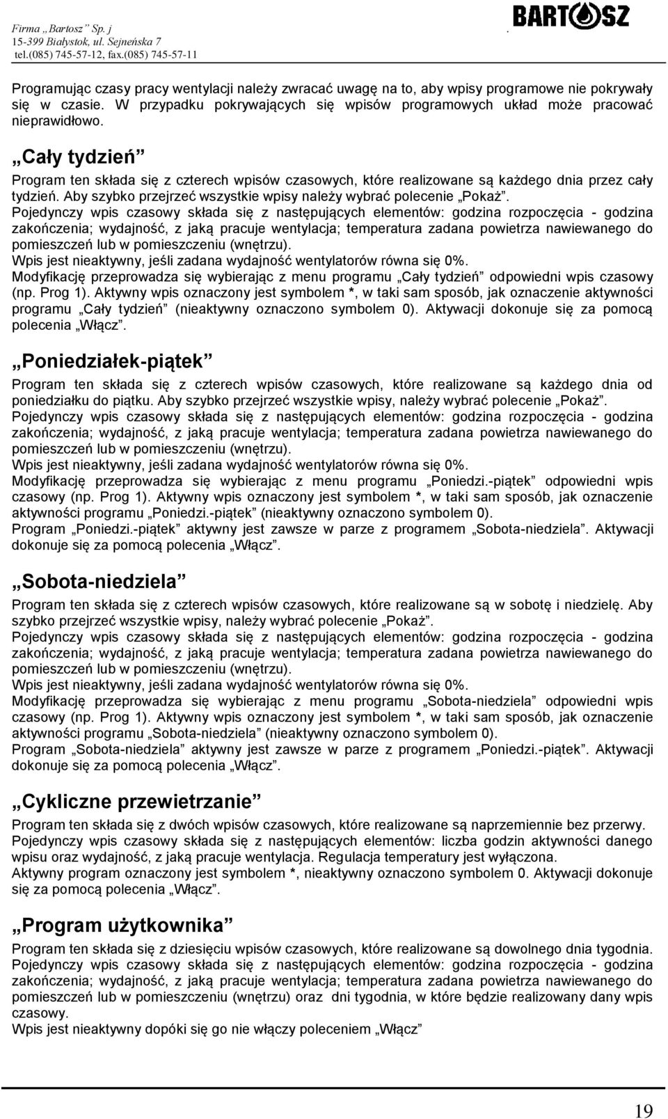Pojedynczy wpis czasowy składa się z następujących elementów: godzina rozpoczęcia - godzina zakończenia; wydajność, z jaką pracuje wentylacja; temperatura zadana powietrza nawiewanego do pomieszczeń