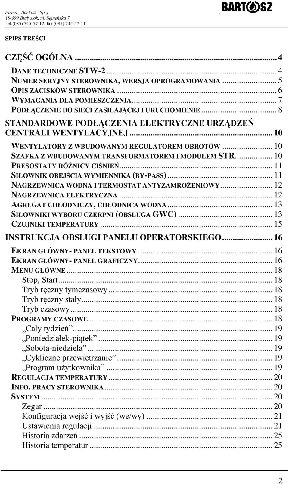 .. 10 SZAFKA Z WBUDOWANYM TRANSFORMATOREM I MODUŁEM STR... 10 PRESOSTATY RÓŻNICY CIŚNIEŃ... 11 SIŁOWNIK OBEJŚCIA WYMIENNIKA (BY-PASS)... 11 NAGRZEWNICA WODNA I TERMOSTAT ANTYZAMROŻENIOWY.