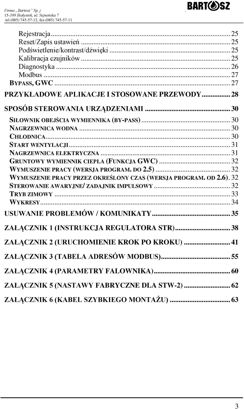 .. 31 GRUNTOWY WYMIENNIK CIEPŁA (FUNKCJA GWC)... 32 WYMUSZENIE PRACY (WERSJA PROGRAM. DO 2.5)... 32 WYMUSZENIE PRACY PRZEZ OKREŚLONY CZAS (WERSJA PROGRAM. OD 2.6).