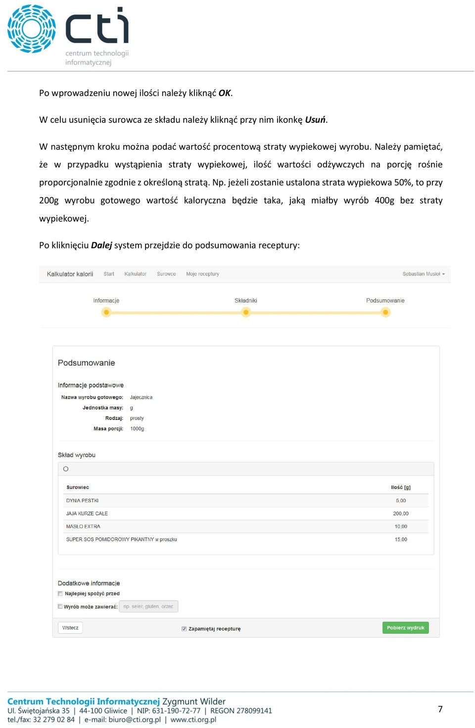 Należy pamiętać, że w przypadku wystąpienia straty wypiekowej, ilość wartości odżywczych na porcję rośnie proporcjonalnie zgodnie z określoną