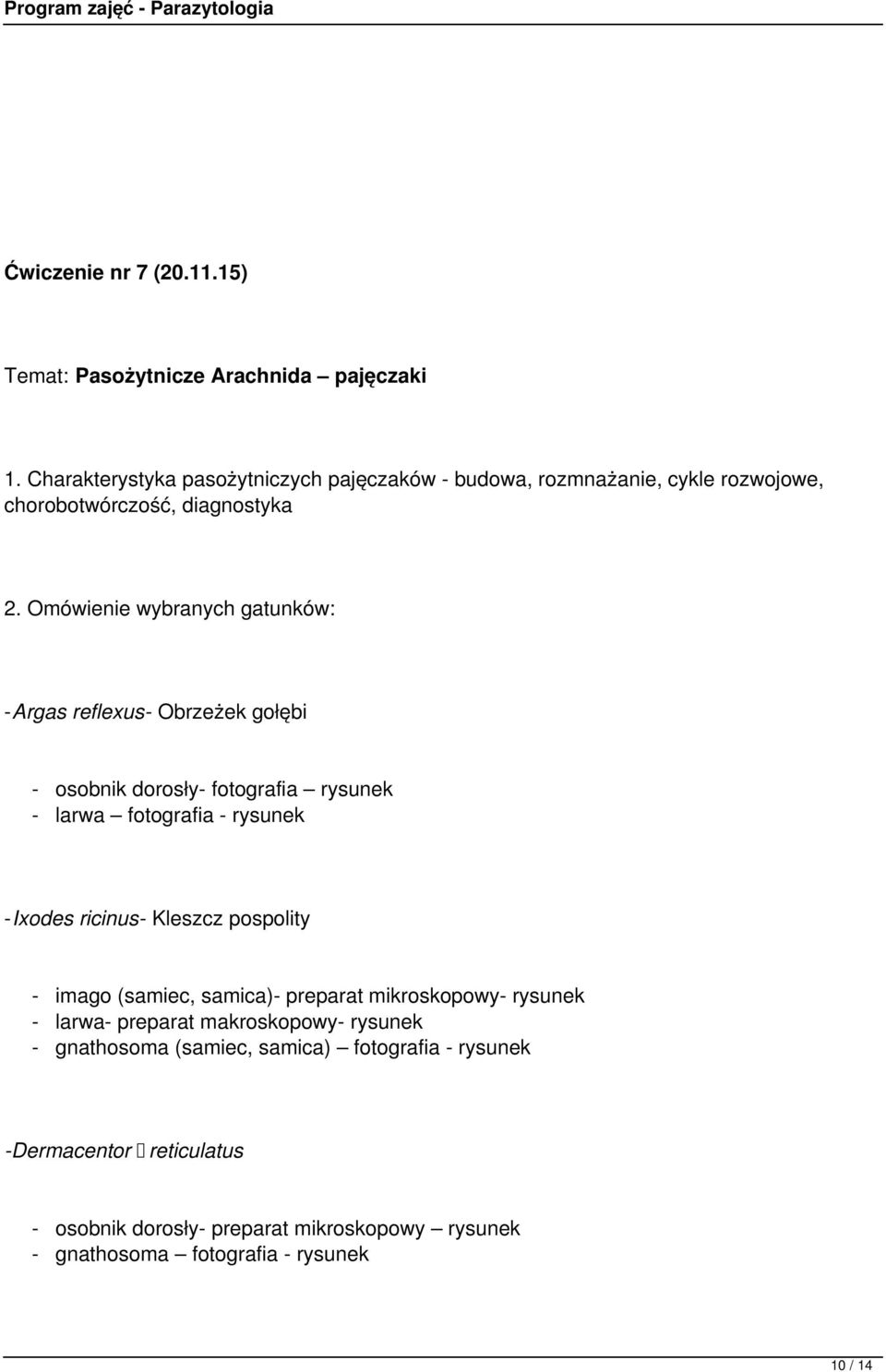 Omówienie wybranych gatunków: -Argas reflexus- Obrzeżek gołębi - osobnik dorosły- fotografia rysunek - larwa fotografia - rysunek -Ixodes ricinus-