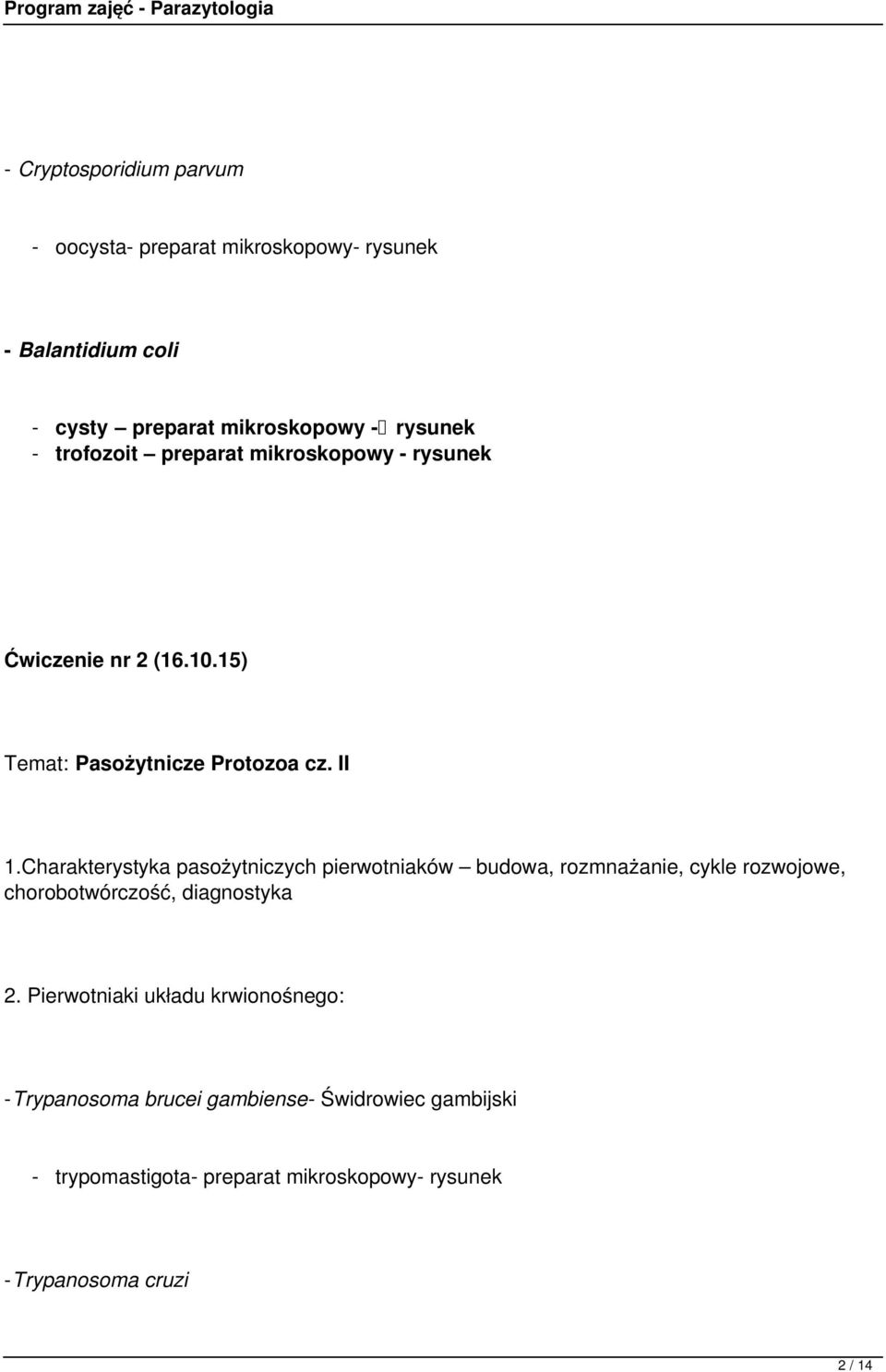 Charakterystyka pasożytniczych pierwotniaków budowa, rozmnażanie, cykle rozwojowe, chorobotwórczość, diagnostyka 2.