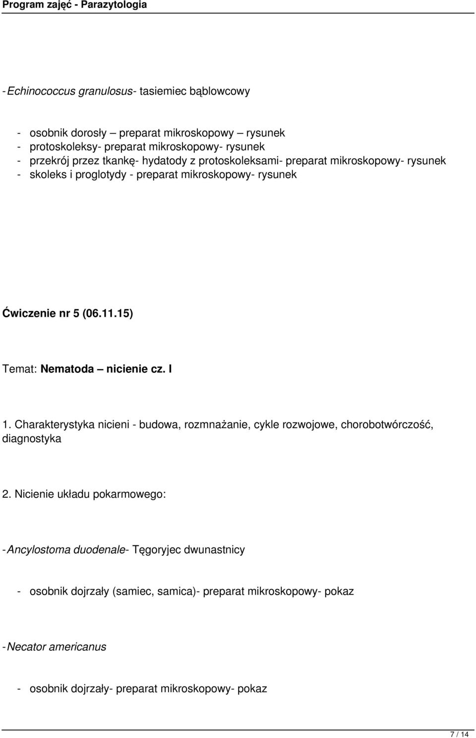 15) Temat: Nematoda nicienie cz. I 1. Charakterystyka nicieni - budowa, rozmnażanie, cykle rozwojowe, chorobotwórczość, diagnostyka 2.