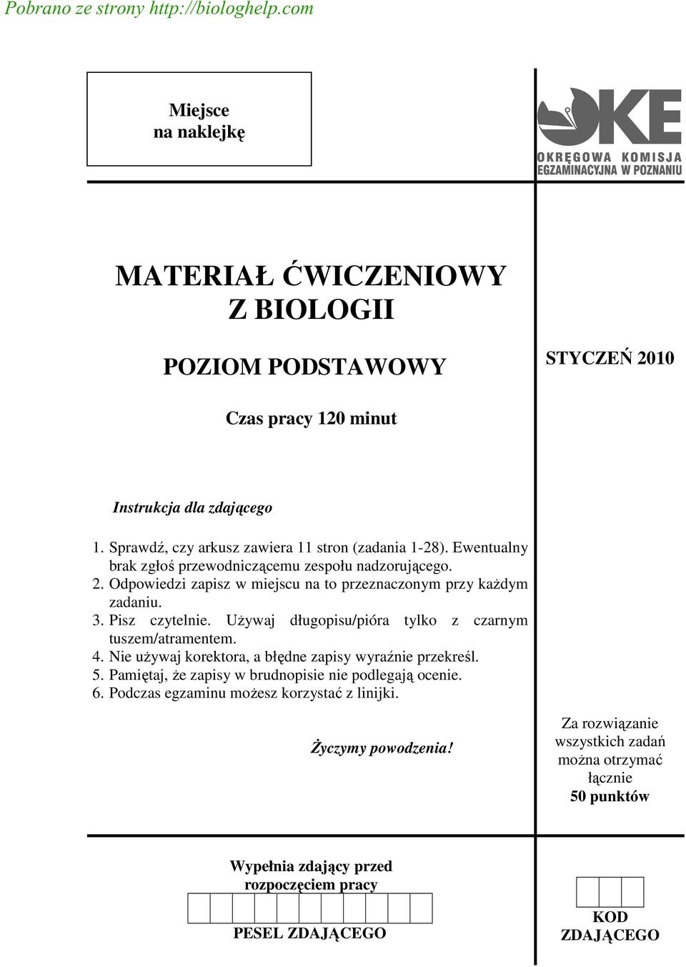 Pisz czytelnie. UŜywaj długopisu/pióra tylko z czarnym tuszem/atramentem. 4. Nie uŝywaj korektora, a błędne zapisy wyraźnie przekreśl. 5.