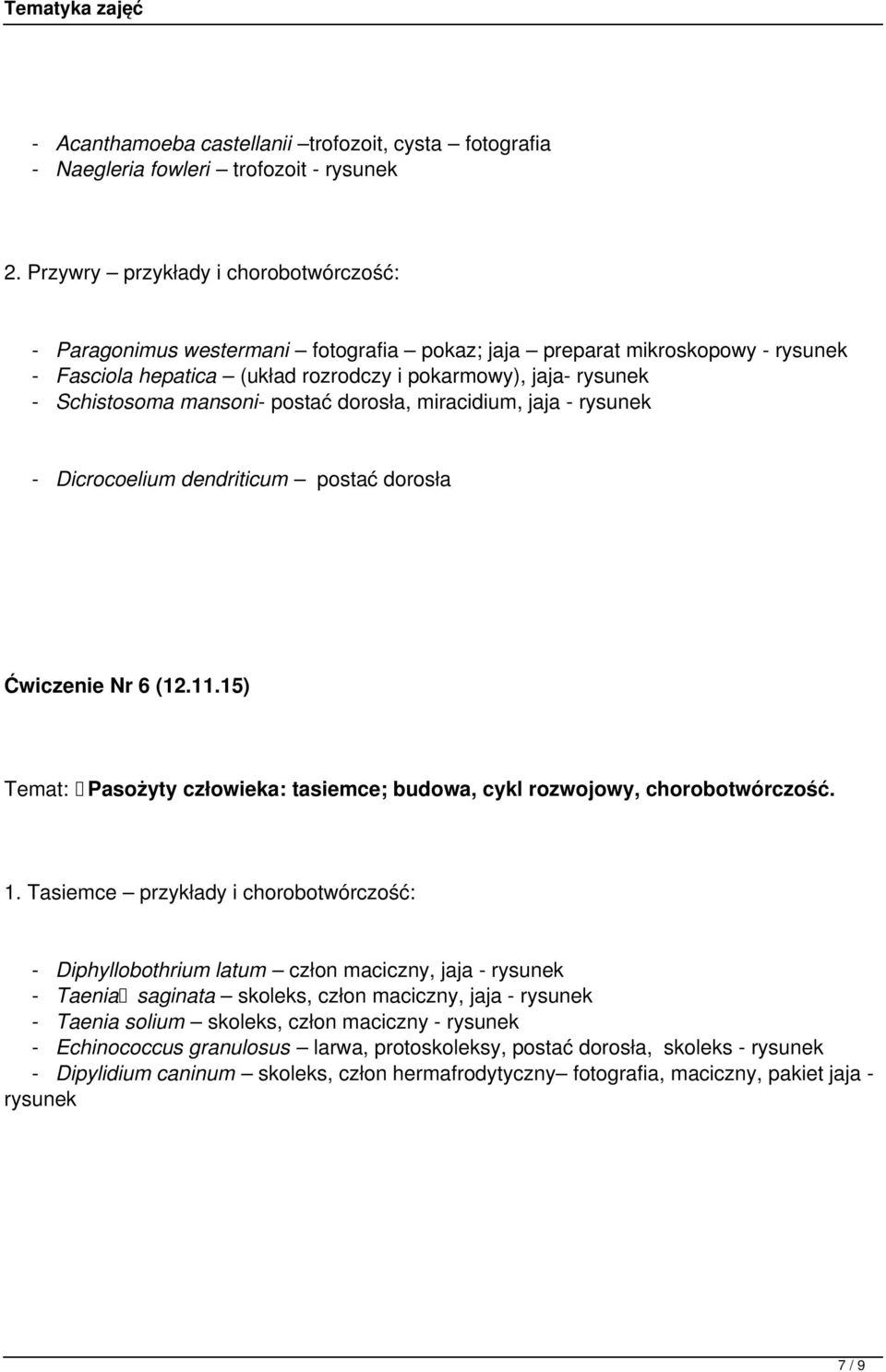 mansoni- postać dorosła, miracidium, jaja - rysunek - Dicrocoelium dendriticum postać dorosła Ćwiczenie Nr 6 (12.11.15) Temat: Pasożyty człowieka: tasiemce; budowa, cykl rozwojowy, chorobotwórczość.