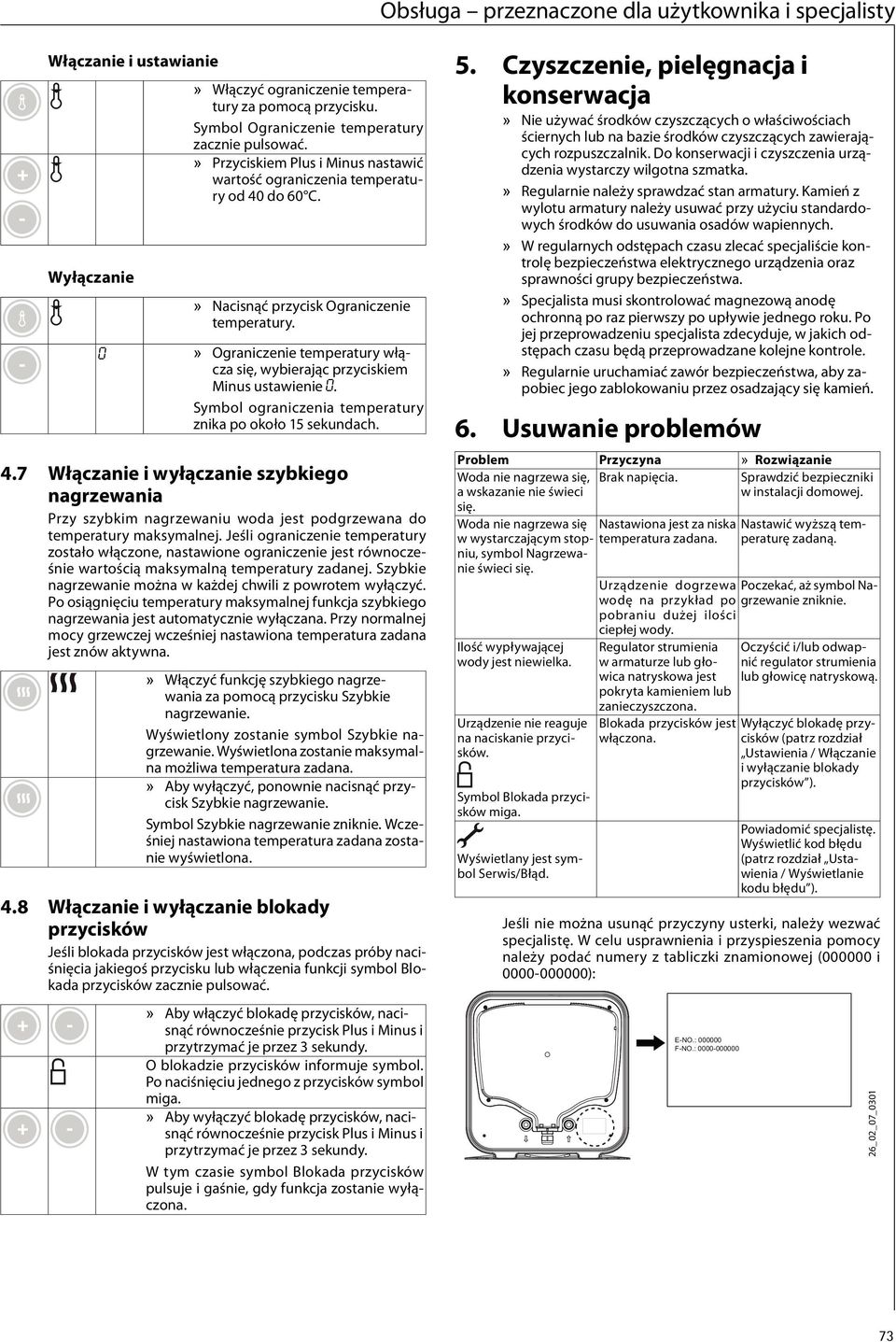 Ograniczenie temperatury włącza się, wybierając przyciskiem Minus ustawienie. Symbol ograniczenia temperatury znika po około 5 sekundach. 4.