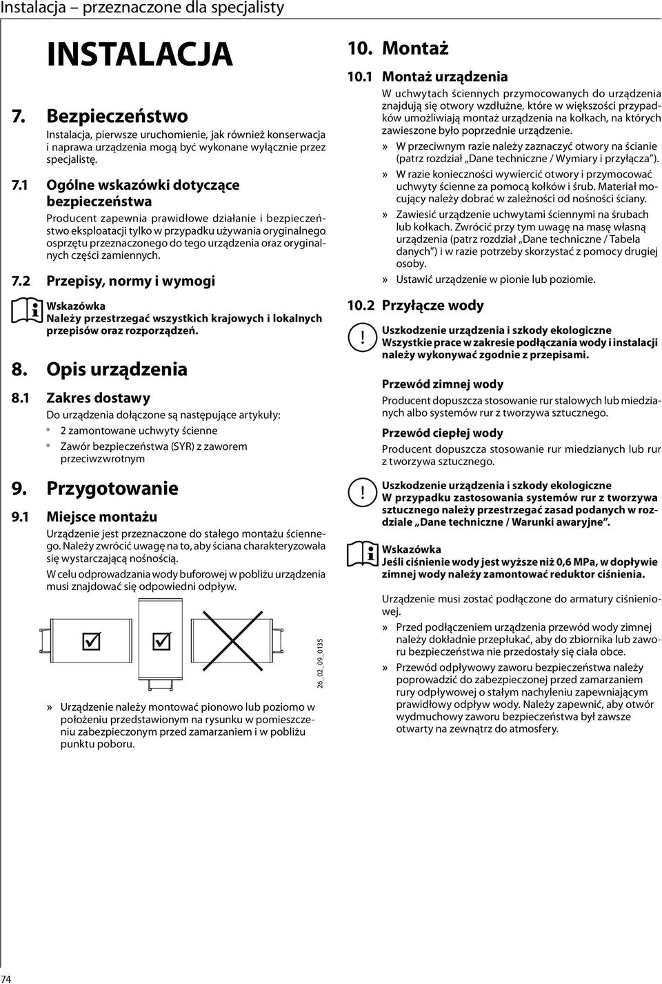Ogólne wskazówki dotyczące bezpieczeństwa Producent zapewnia prawidłowe działanie i bezpieczeństwo eksploatacji tylko w przypadku używania oryginalnego osprzętu przeznaczonego do tego urządzenia oraz