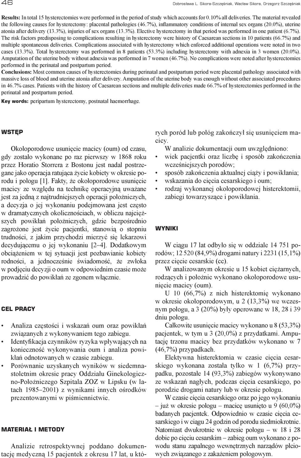 3%), injuries of sex organs (13.3%). Elective hysterectomy in that period was performed in one patient (6.7%).