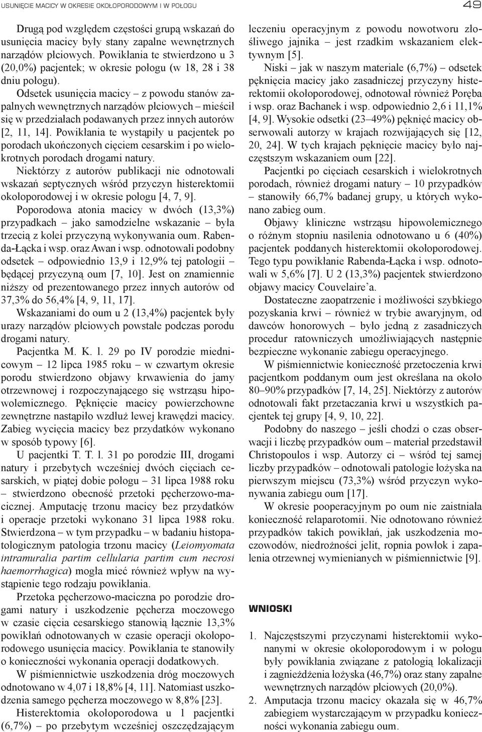 Odsetek usunięcia macicy z powodu stanów zapalnych wewnętrznych narządów płciowych mieścił się w przedziałach podawanych przez innych autorów [2, 11, 14].