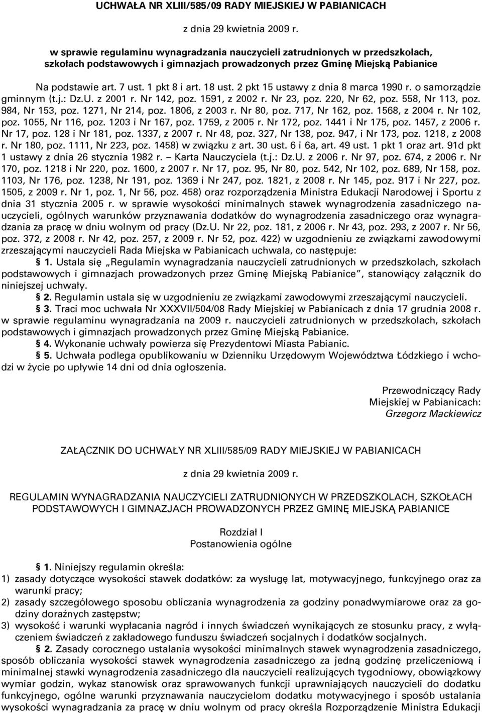 18 ust. 2 pkt 15 ustawy z dnia 8 marca 1990 r. o samorządzie gminnym (t.j.: Dz.U. z 2001 r. Nr 142, poz. 1591, z 2002 r. Nr 23, poz. 220, Nr 62, poz. 558, Nr 113, poz. 984, Nr 153, poz.