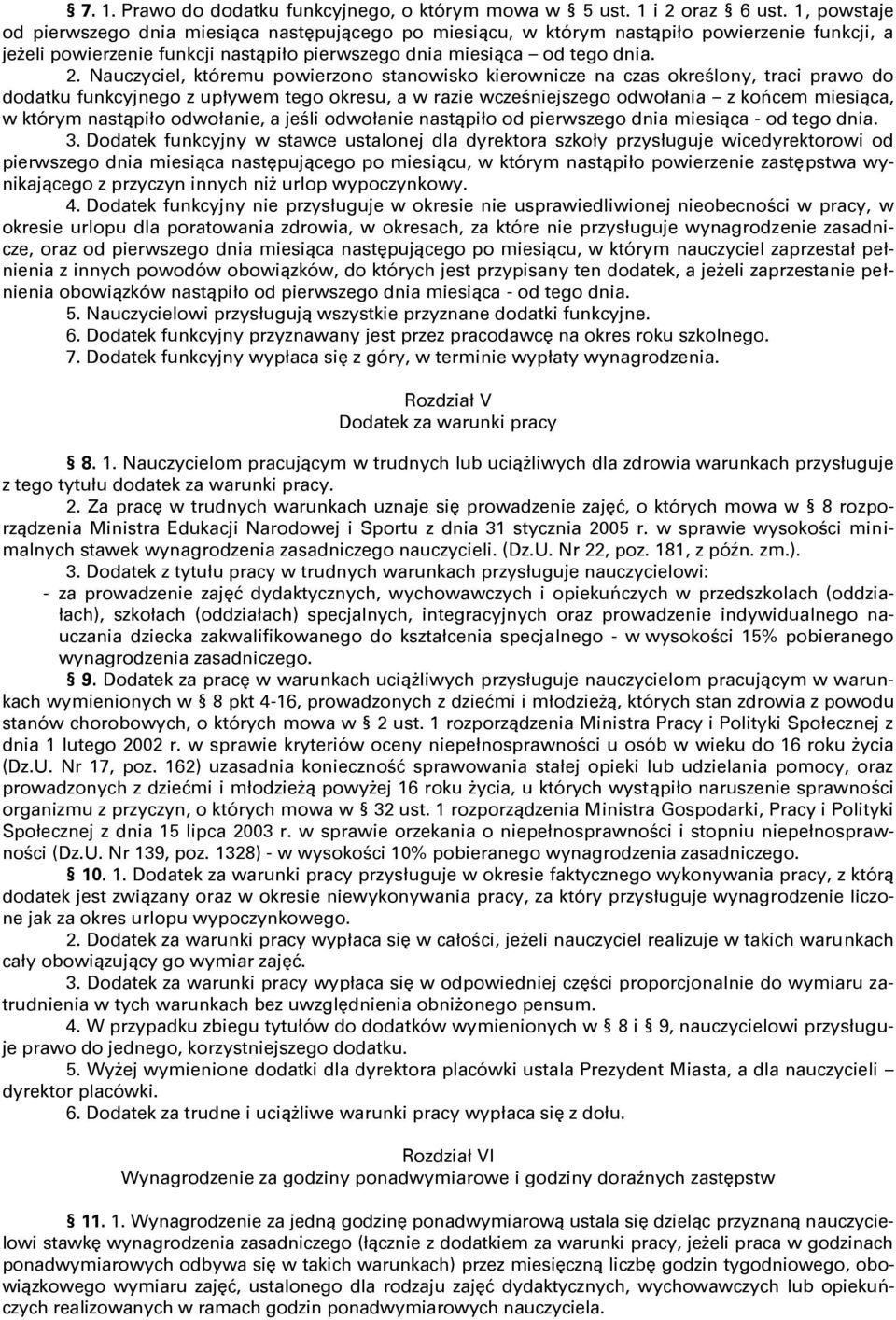 Nauczyciel, któremu powierzono stanowisko kierownicze na czas określony, traci prawo do dodatku funkcyjnego z upływem tego okresu, a w razie wcześniejszego odwołania z końcem miesiąca, w którym