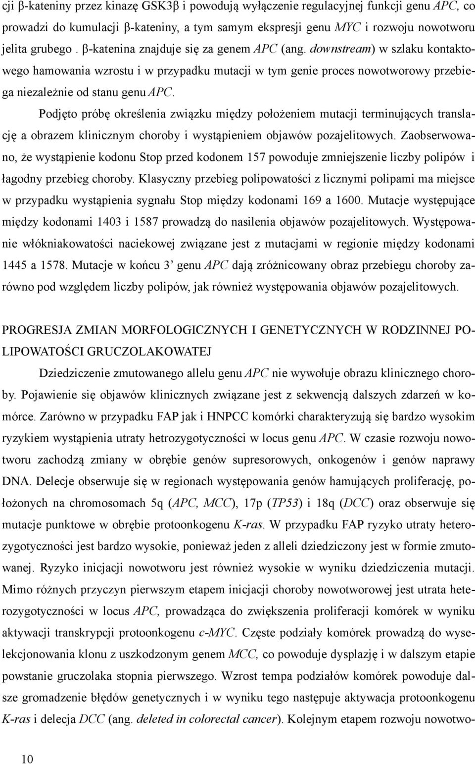 Podjęto próbę określenia związku między położeniem mutacji terminujących translację a obrazem klinicznym choroby i wystąpieniem objawów pozajelitowych.