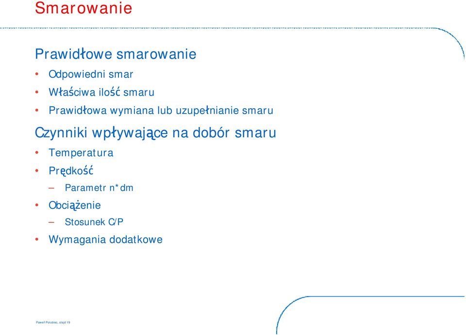 wpływające na dobór smaru Temperatura Prędkość Parametr n*dm