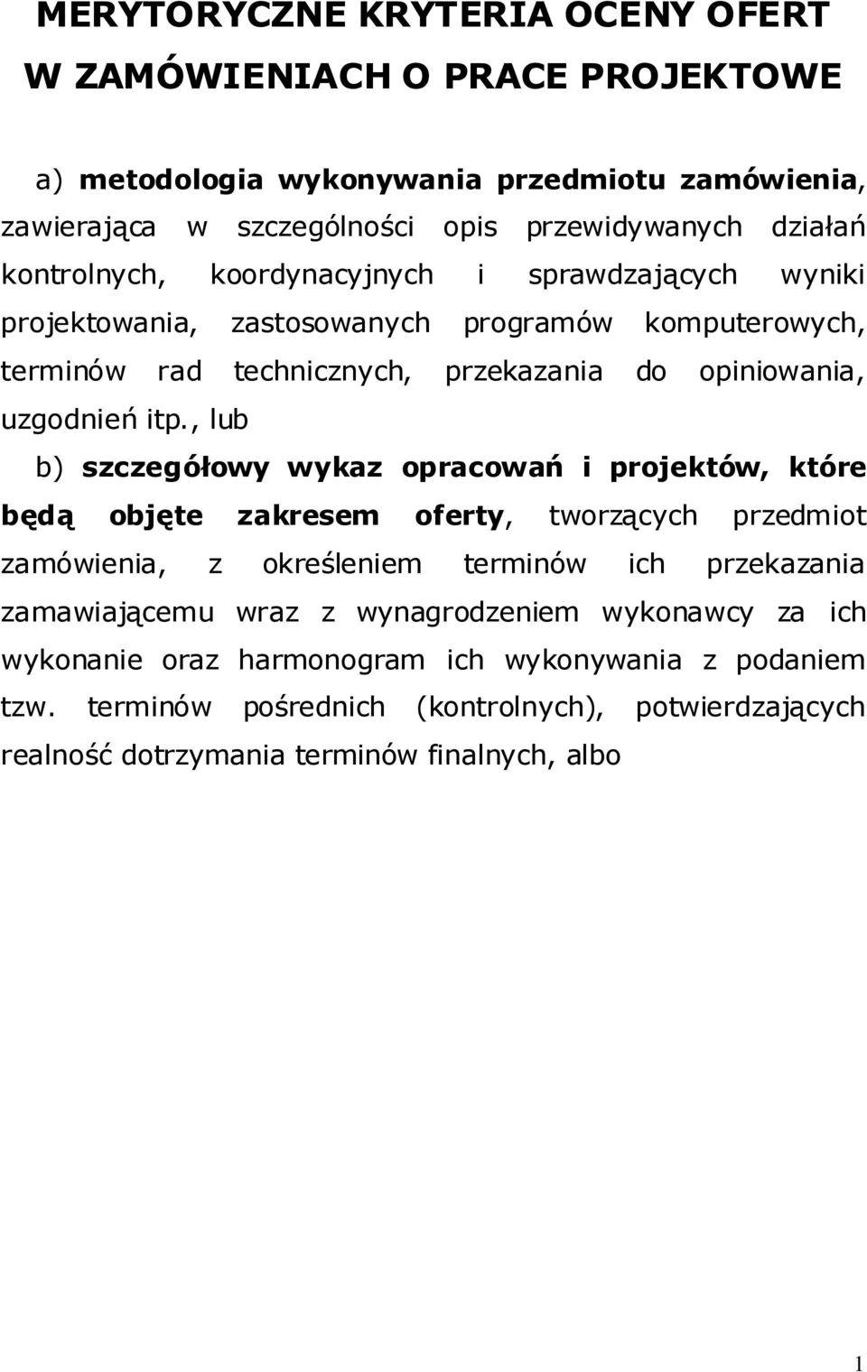 , lub b) szczegółowy wykaz opracowań i projektów, które będą objęte zakresem oferty, tworzących przedmiot zamówienia, z określeniem terminów ich przekazania zamawiającemu wraz z
