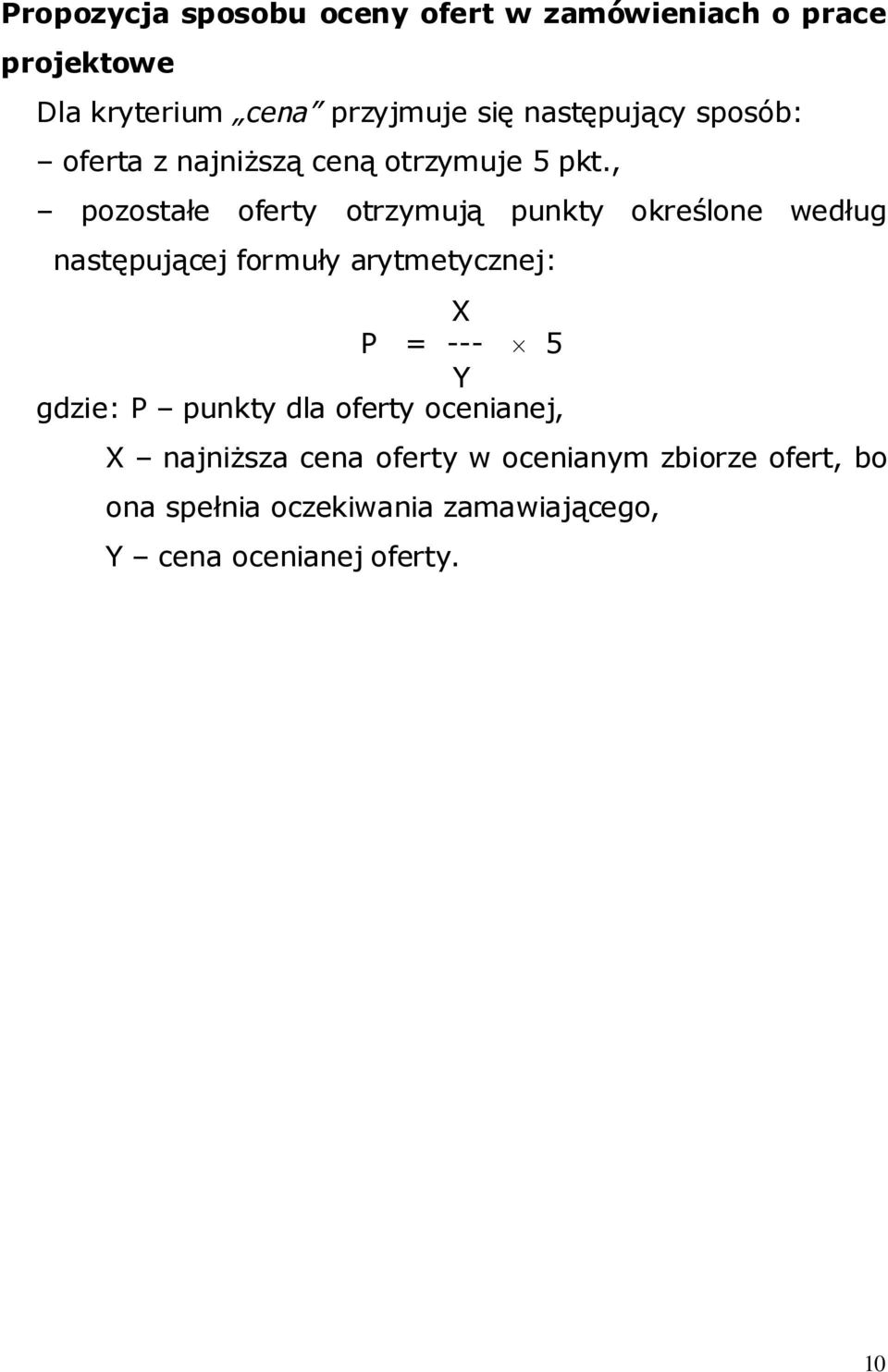 , pozostałe oferty otrzymują punkty określone według następującej formuły arytmetycznej: X P = --- 5 Y