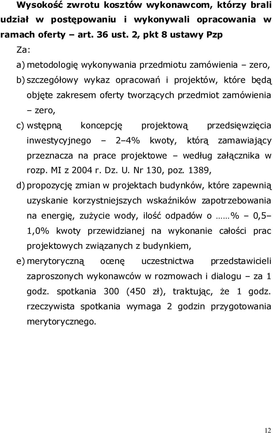 wstępną koncepcję projektową przedsięwzięcia inwestycyjnego 2 4% kwoty, którą zamawiający przeznacza na prace projektowe według załącznika w rozp. MI z 2004 r. Dz. U. Nr 130, poz.