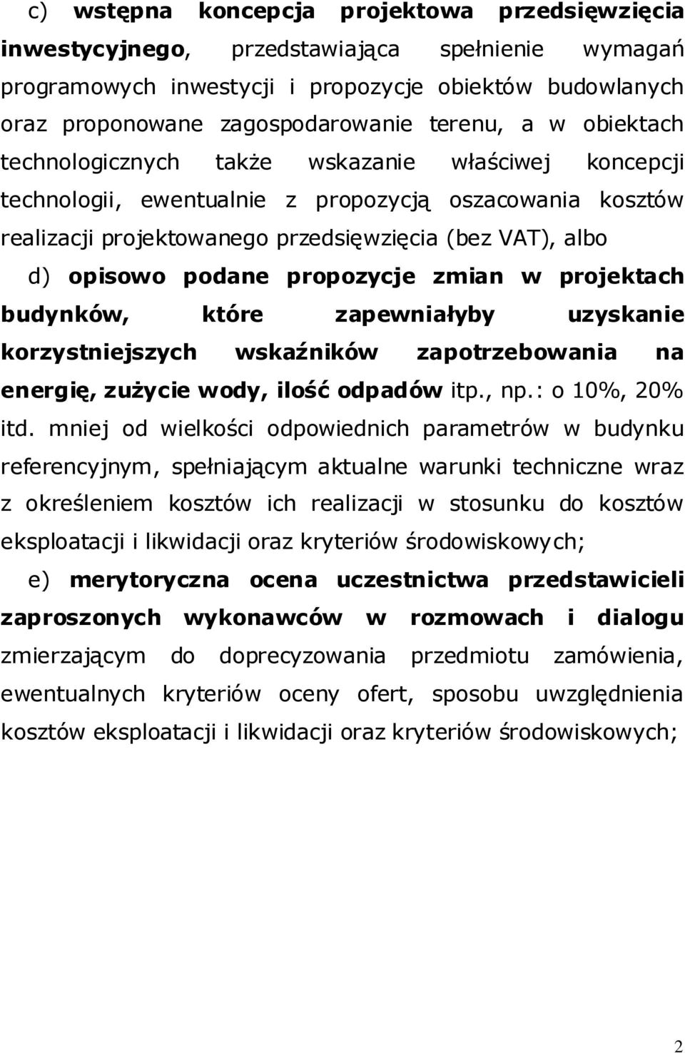 podane propozycje zmian w projektach budynków, które zapewniałyby uzyskanie korzystniejszych wskaźników zapotrzebowania na energię, zużycie wody, ilość odpadów itp., np.: o 10%, 20% itd.