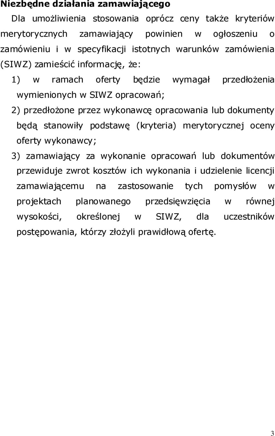 dokumenty będą stanowiły podstawę (kryteria) merytorycznej oceny oferty wykonawcy; 3) zamawiający za wykonanie opracowań lub dokumentów przewiduje zwrot kosztów ich wykonania i