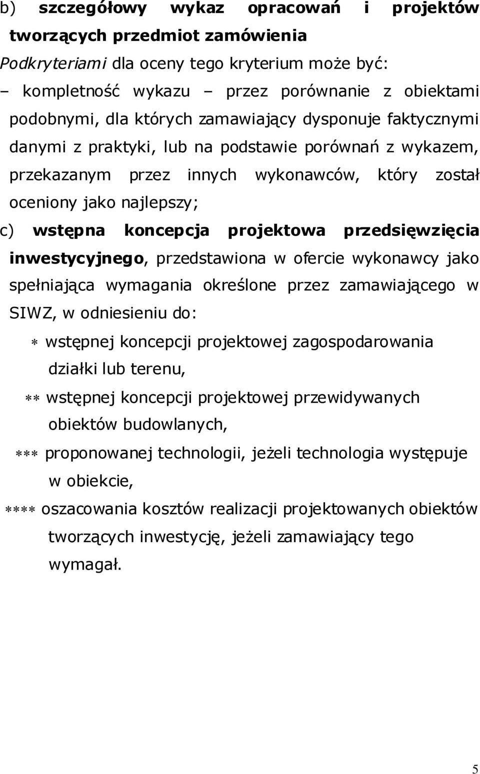 przedsięwzięcia inwestycyjnego, przedstawiona w ofercie wykonawcy jako spełniająca wymagania określone przez zamawiającego w SIWZ, w odniesieniu do: wstępnej koncepcji projektowej zagospodarowania