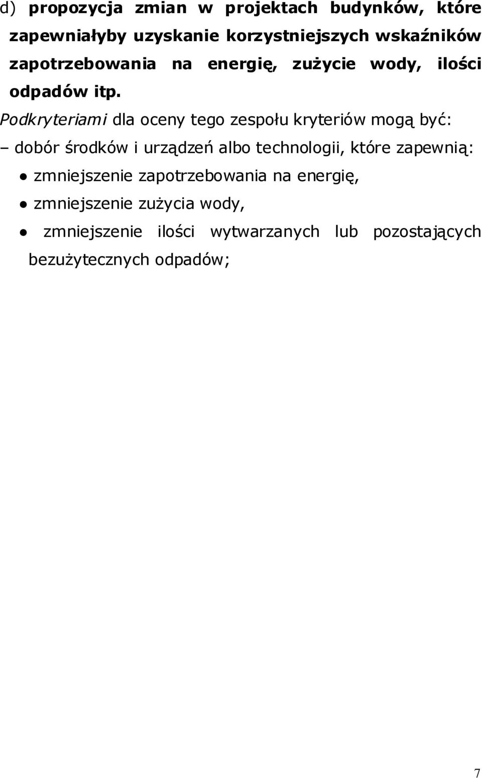 Podkryteriami dla oceny tego zespołu kryteriów mogą być: dobór środków i urządzeń albo technologii, które