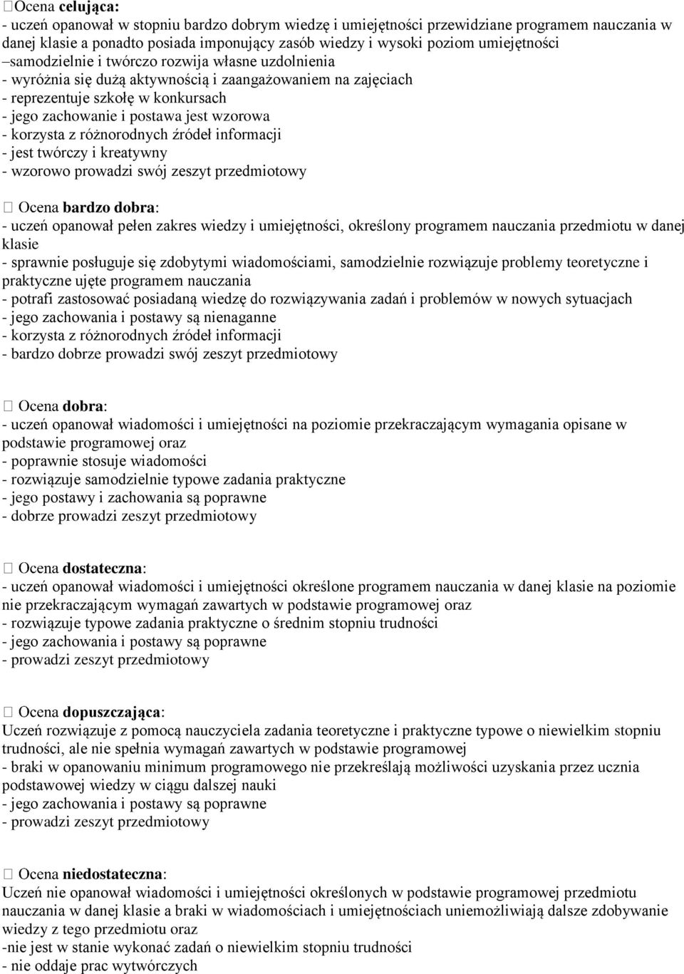 z różnorodnych źródeł informacji - jest twórczy i kreatywny - wzorowo prowadzi swój zeszyt przedmiotowy bardzo dobra: - uczeń opanował pełen zakres wiedzy i umiejętności, określony programem