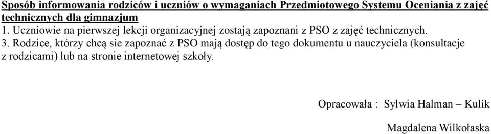 Uczniowie na pierwszej lekcji organizacyjnej zostają zapoznani z PSO z zajęć technicznych. 3.