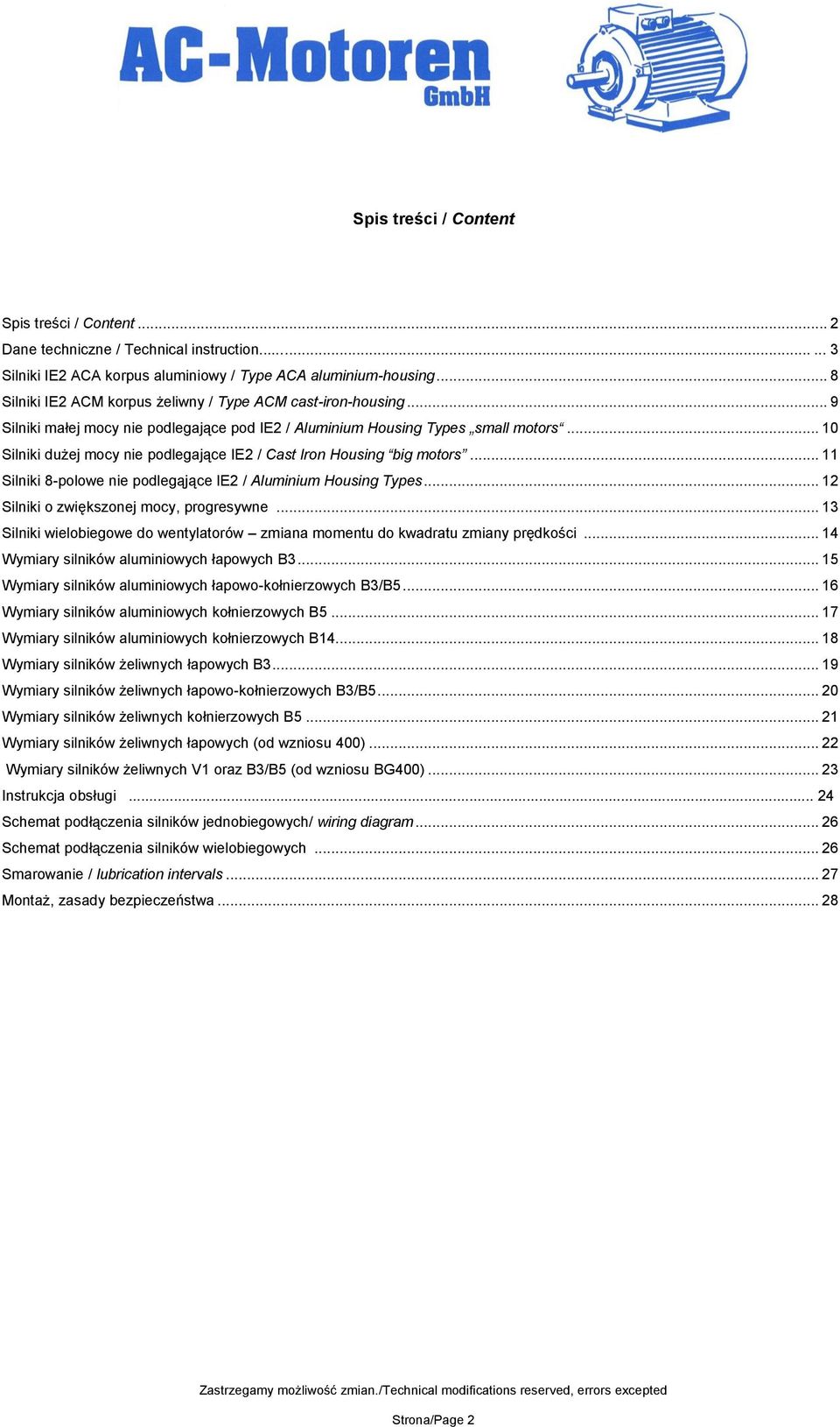 .. 10 Silniki dużej mocy nie podlegające IE2 / Cast Iron Housing big motors... 11 Silniki 8-polowe nie podlegąjące IE2 / Aluminium Housing Types... 12 Silniki o zwiększonej mocy, progresywne.