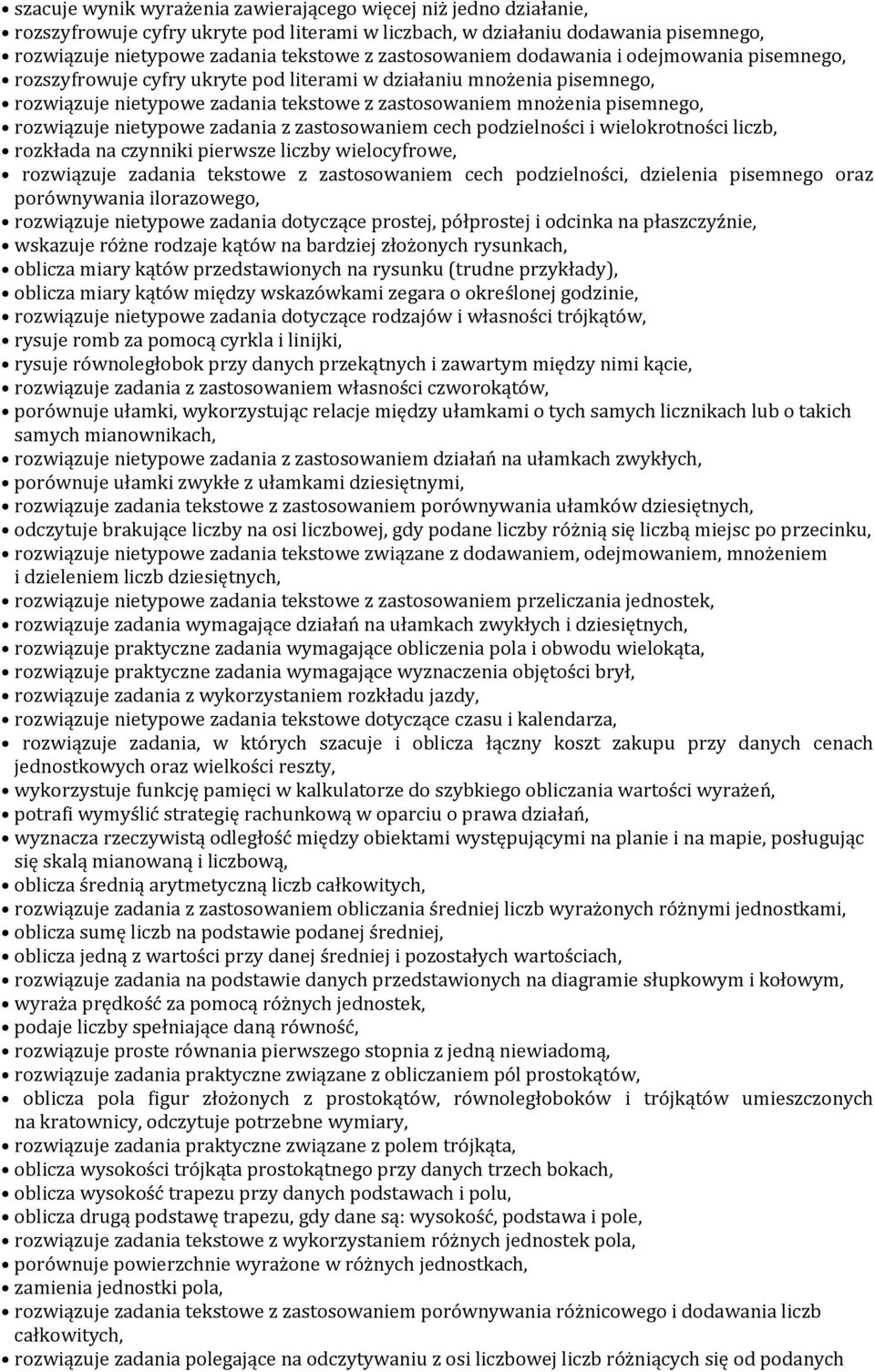 rozwiązuje nietypowe zadania z zastosowaniem cech podzielności i wielokrotności liczb, rozkłada na czynniki pierwsze liczby wielocyfrowe, rozwiązuje zadania tekstowe z zastosowaniem cech