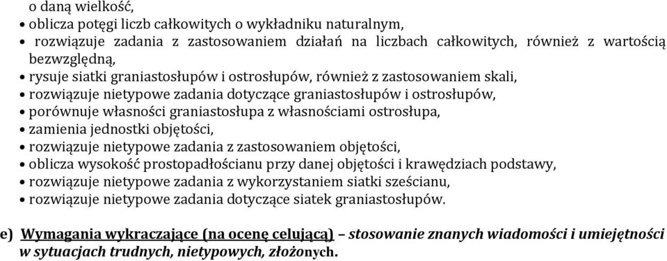 zamienia jednostki objętości, rozwiązuje nietypowe zadania z zastosowaniem objętości, oblicza wysokość prostopadłościanu przy danej objętości i krawędziach podstawy, rozwiązuje nietypowe zadania z
