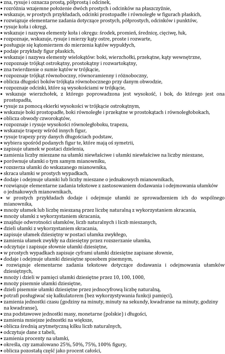 cięciwę, łuk, rozpoznaje, wskazuje, rysuje i mierzy kąty ostre, proste i rozwarte, posługuje się kątomierzem do mierzenia kątów wypukłych, podaje przykłady figur płaskich, wskazuje i nazywa elementy