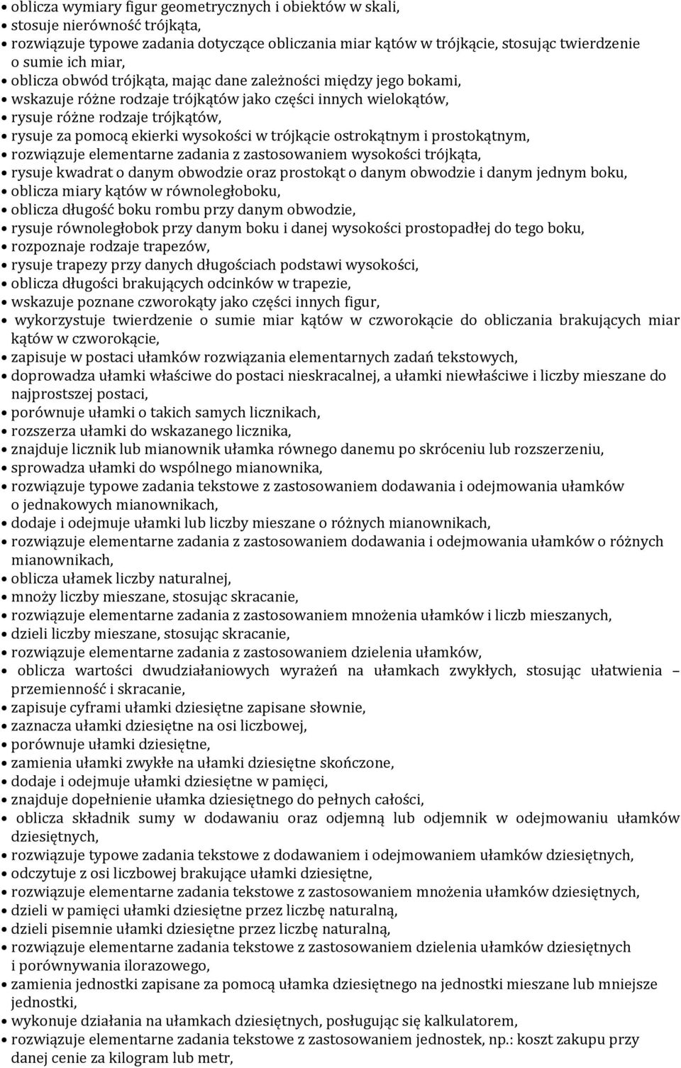 trójkącie ostrokątnym i prostokątnym, rozwiązuje elementarne zadania z zastosowaniem wysokości trójkąta, rysuje kwadrat o danym obwodzie oraz prostokąt o danym obwodzie i danym jednym boku, oblicza