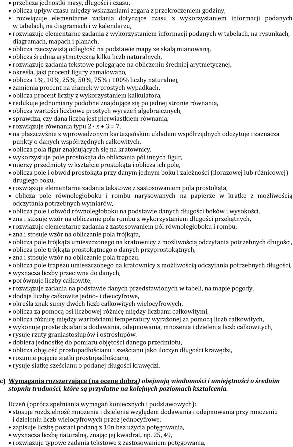 podstawie mapy ze skalą mianowaną, oblicza średnią arytmetyczną kilku liczb naturalnych, rozwiązuje zadania tekstowe polegające na obliczeniu średniej arytmetycznej, określa, jaki procent figury