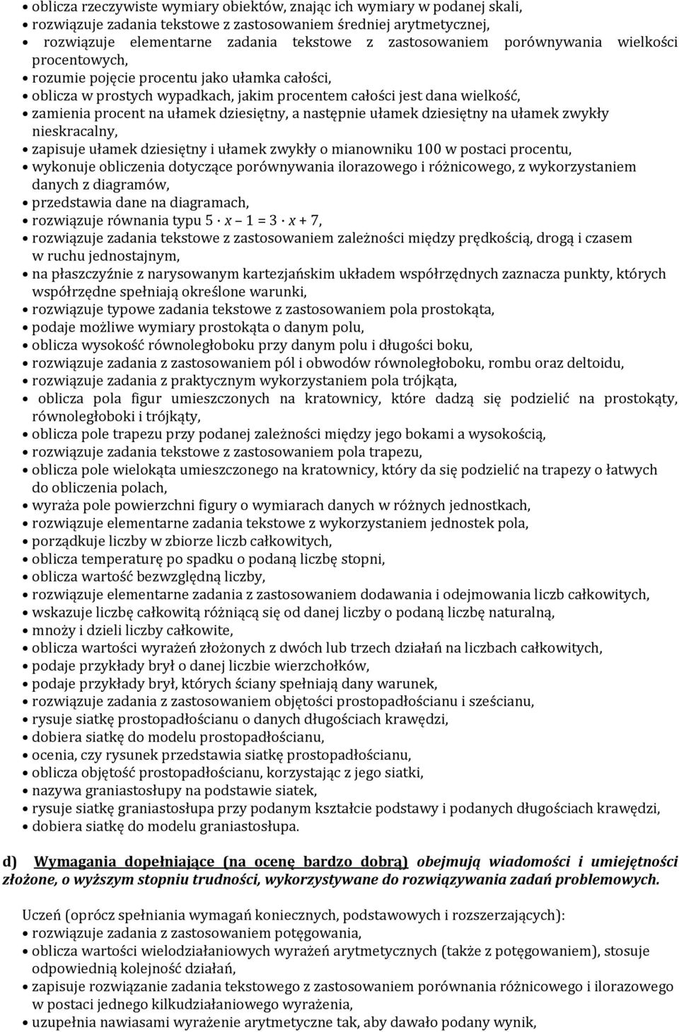 następnie ułamek dziesiętny na ułamek zwykły nieskracalny, zapisuje ułamek dziesiętny i ułamek zwykły o mianowniku 100 w postaci procentu, wykonuje obliczenia dotyczące porównywania ilorazowego i