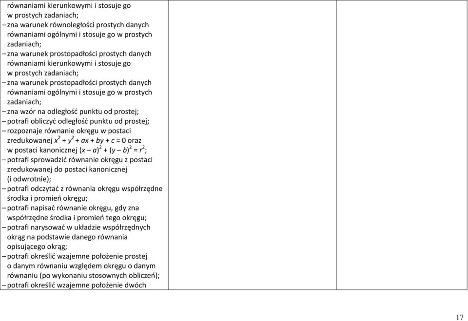 potrafi obliczyć odległość punktu od prostej; rozpoznaje równanie okręgu w postaci zredukowanej x 2 + y 2 + ax + by + c = 0 oraz w postaci kanonicznej (x a) 2 + (y b) 2 = r 2 ; potrafi sprowadzić