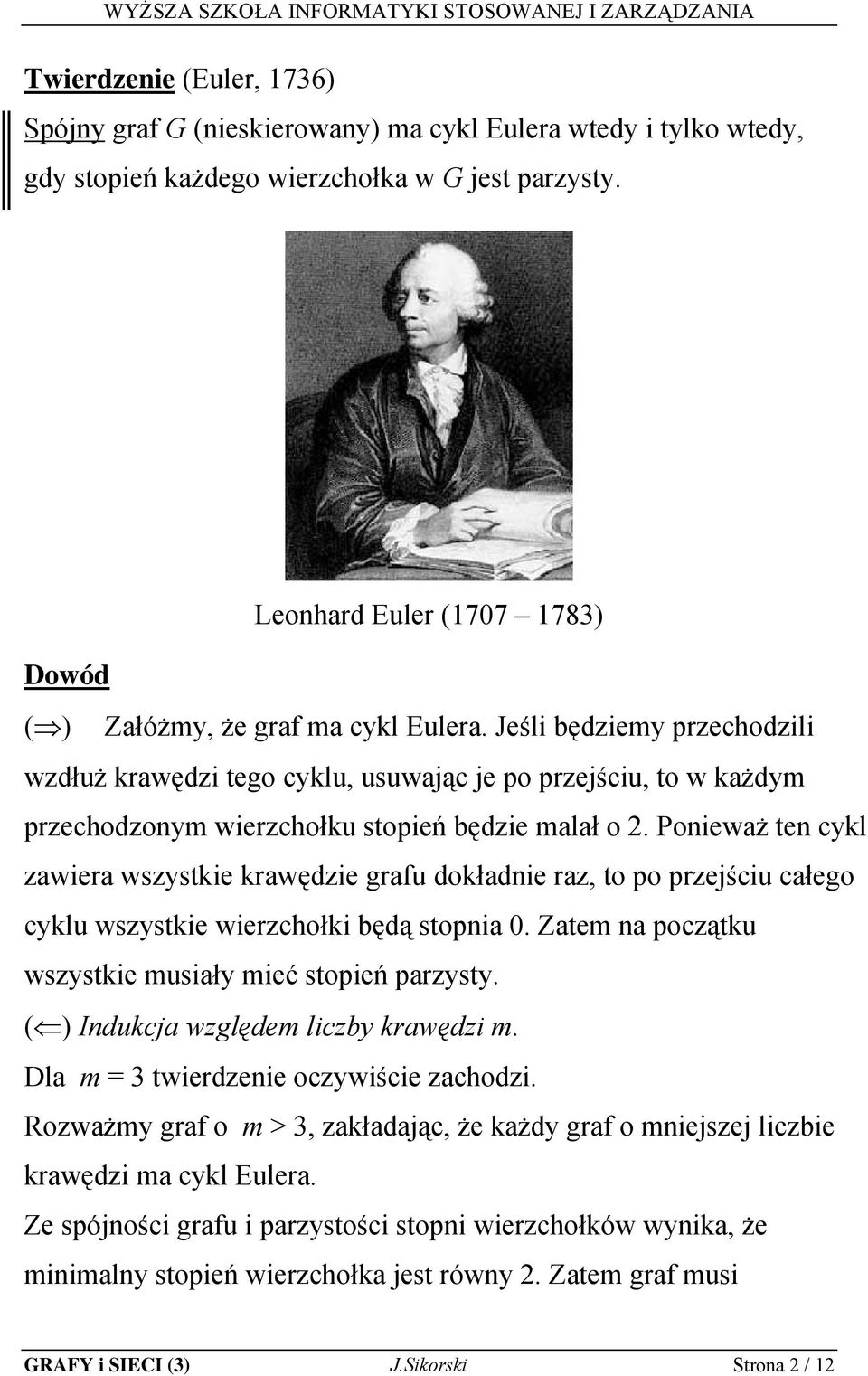 Jeśli będziemy przechodzili wzdłuż krawędzi tego cyklu, usuwając je po przejściu, to w każdym przechodzonym wierzchołku stopień będzie malał o.