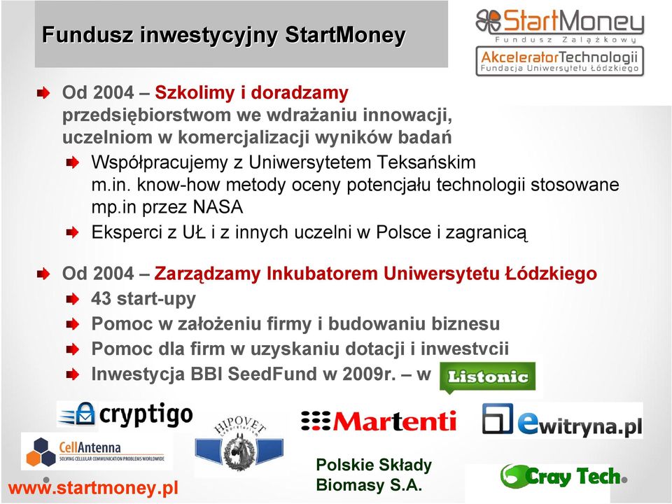 in przez NASA Eksperci z UŁ i z innych uczelni w Polsce i zagranicą Od 2004 Zarządzamy Inkubatorem Uniwersytetu Łódzkiego 43 start-upy