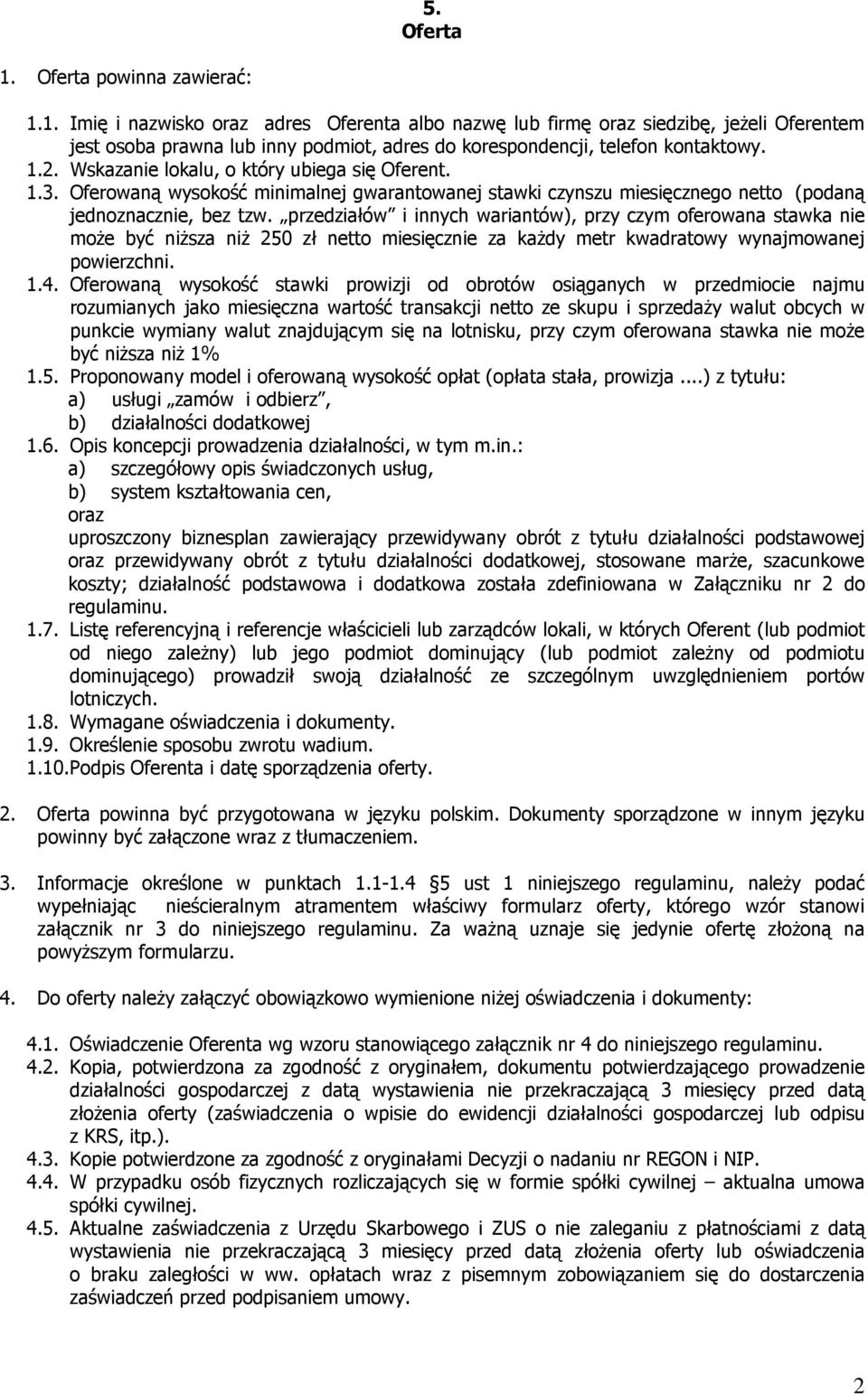 przedziałów i innych wariantów), przy czym oferowana stawka nie moŝe być niŝsza niŝ 250 zł netto miesięcznie za kaŝdy metr kwadratowy wynajmowanej powierzchni. 1.4.