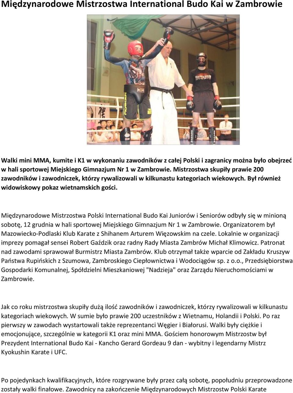 Międzynarodowe Mistrzostwa Polski International Budo Kai Juniorów i Seniorów odbyły się w minioną sobotę, 12 grudnia w hali sportowej Miejskiego Gimnazjum Nr 1 w Zambrowie.